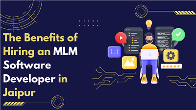 The Benefits of Hiring an MLM Software Developer in Jaipur